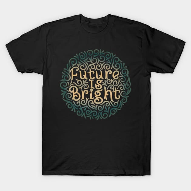 future is bright T-Shirt by InisiaType